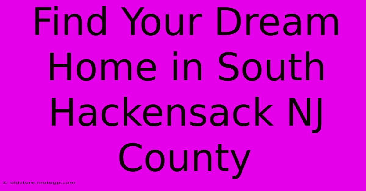 Find Your Dream Home In South Hackensack NJ County