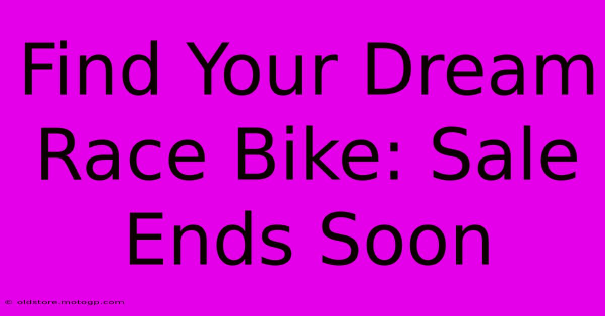 Find Your Dream Race Bike: Sale Ends Soon