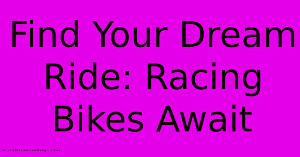 Find Your Dream Ride: Racing Bikes Await