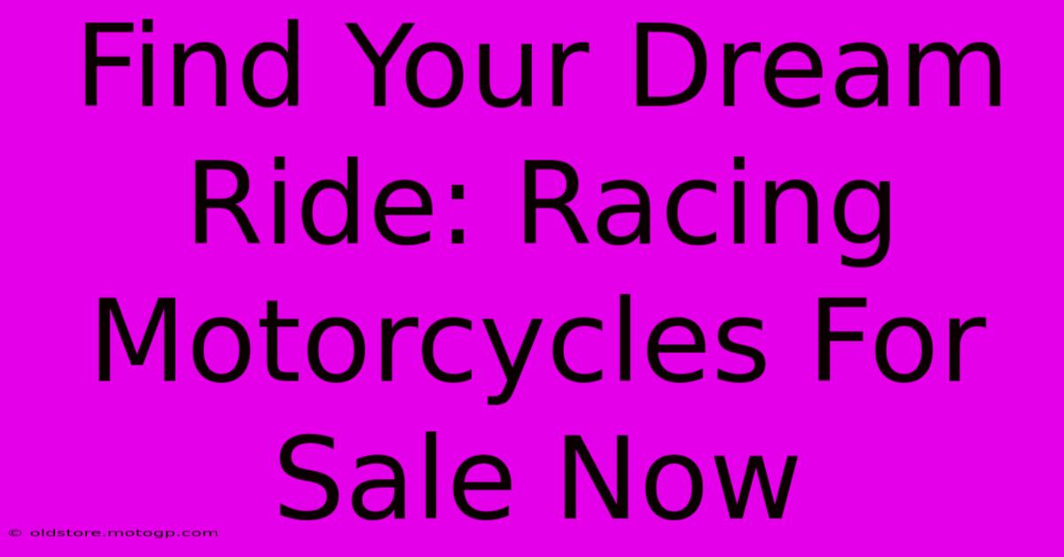 Find Your Dream Ride: Racing Motorcycles For Sale Now