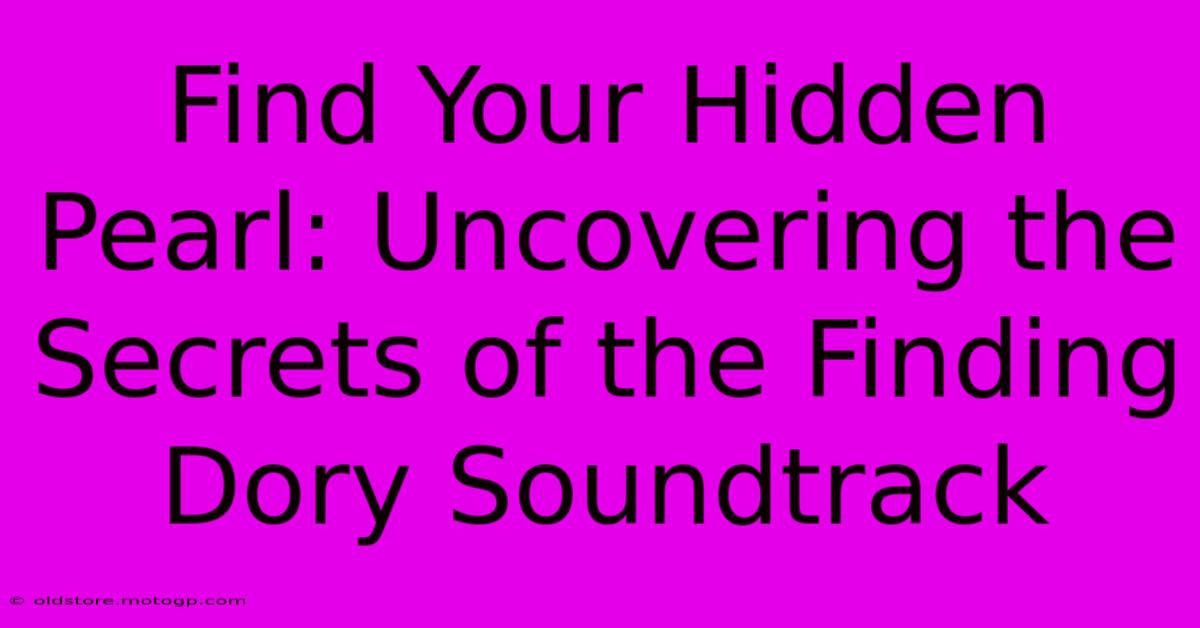 Find Your Hidden Pearl: Uncovering The Secrets Of The Finding Dory Soundtrack