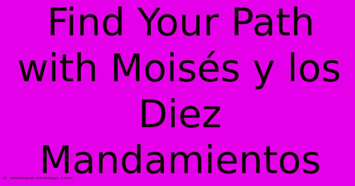 Find Your Path With Moisés Y Los Diez Mandamientos