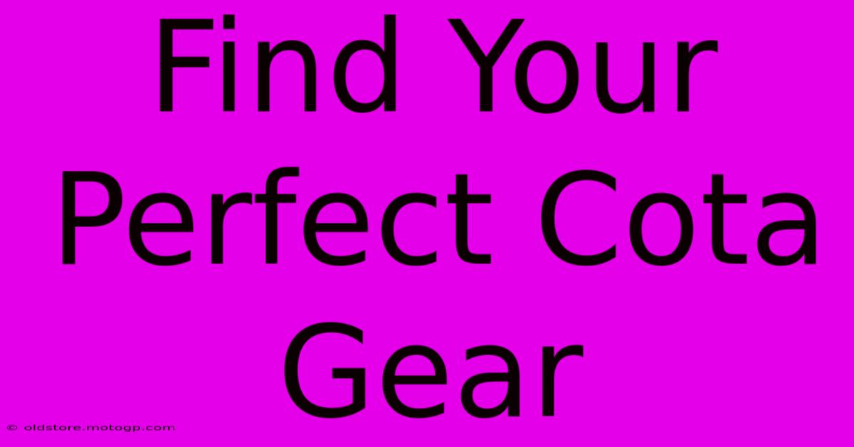 Find Your Perfect Cota Gear