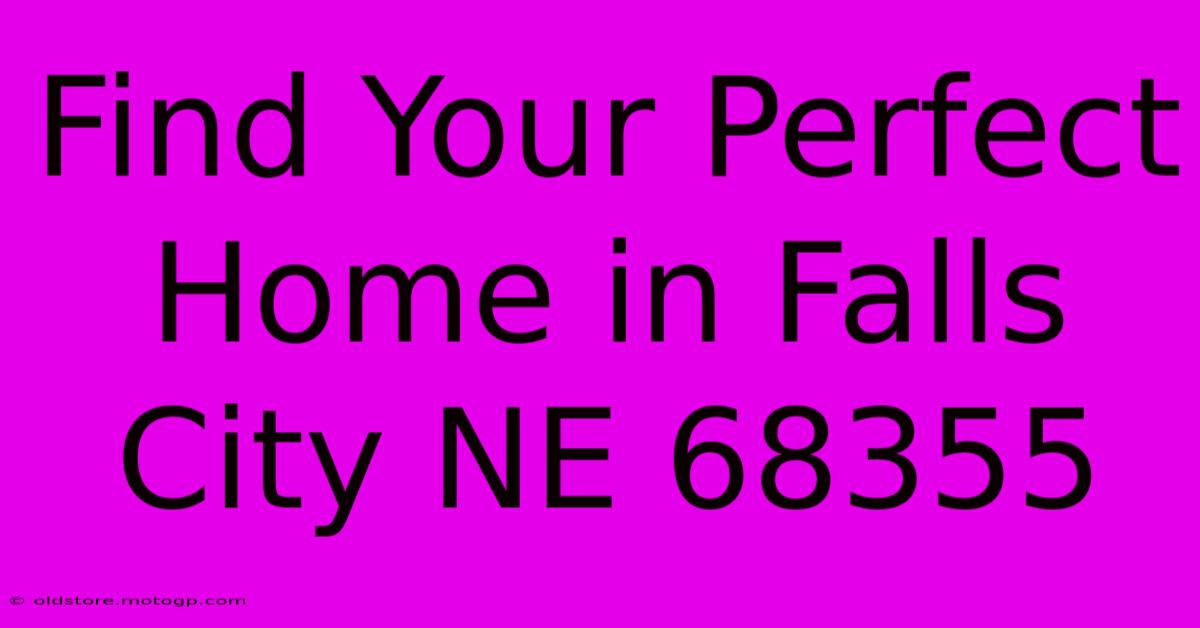 Find Your Perfect Home In Falls City NE 68355