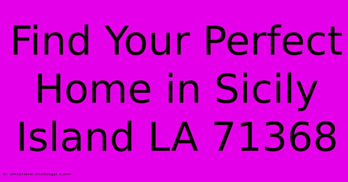 Find Your Perfect Home In Sicily Island LA 71368