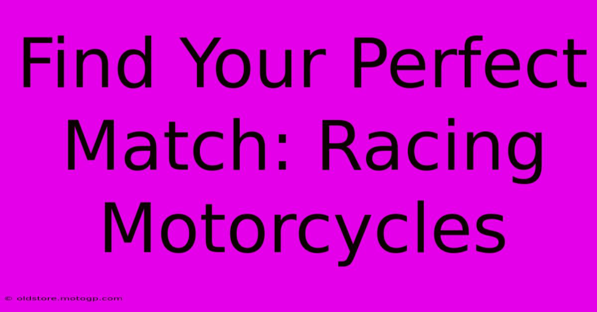 Find Your Perfect Match: Racing Motorcycles