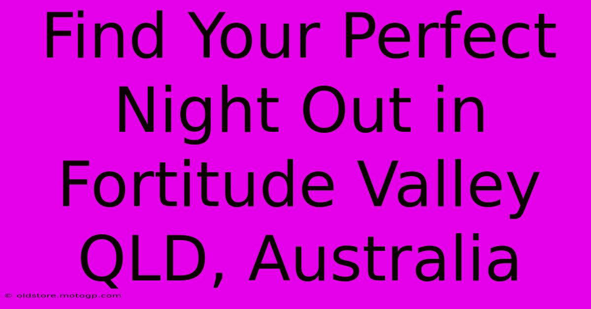 Find Your Perfect Night Out In Fortitude Valley QLD, Australia