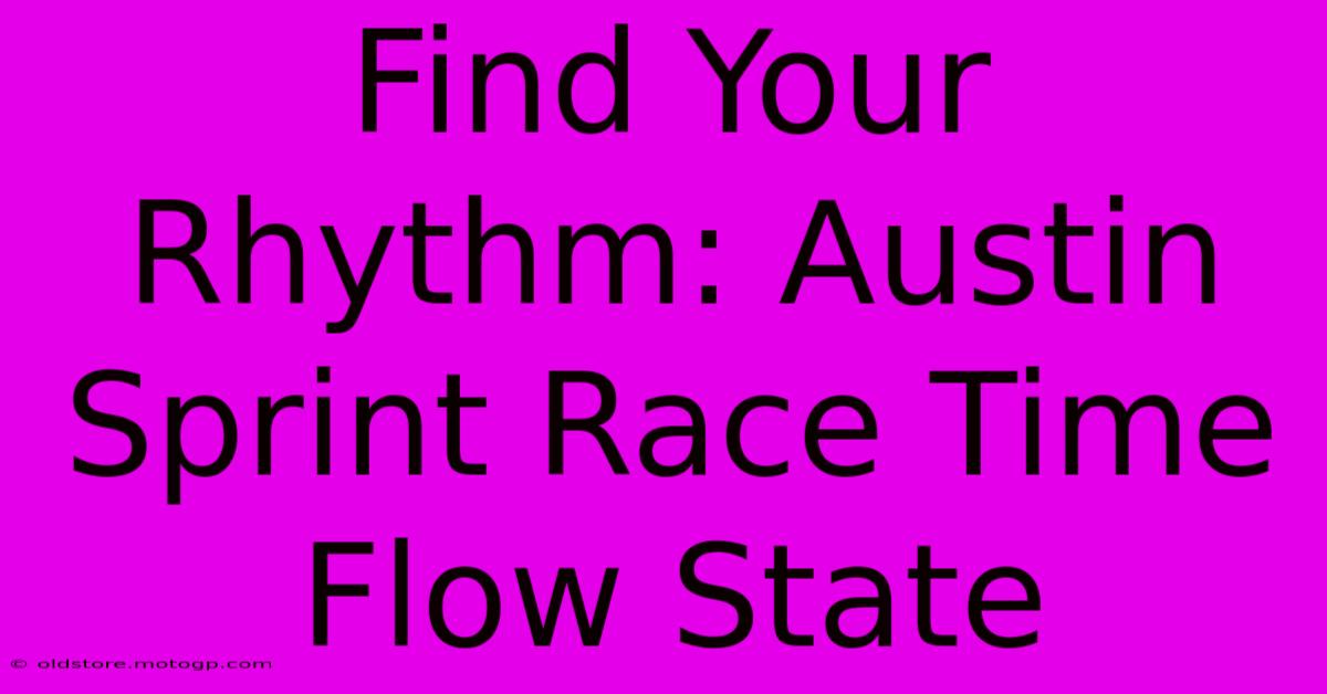 Find Your Rhythm: Austin Sprint Race Time Flow State