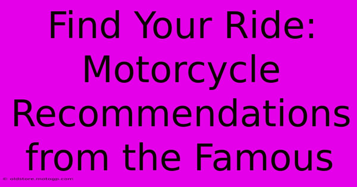 Find Your Ride: Motorcycle Recommendations From The Famous