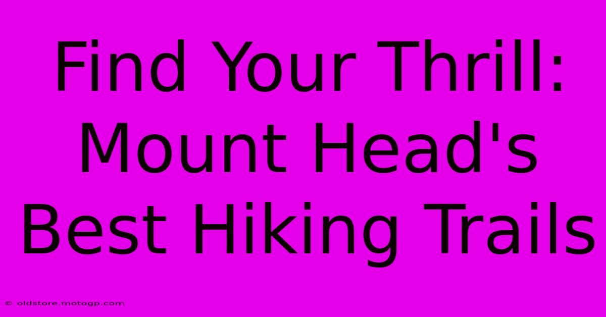 Find Your Thrill: Mount Head's Best Hiking Trails