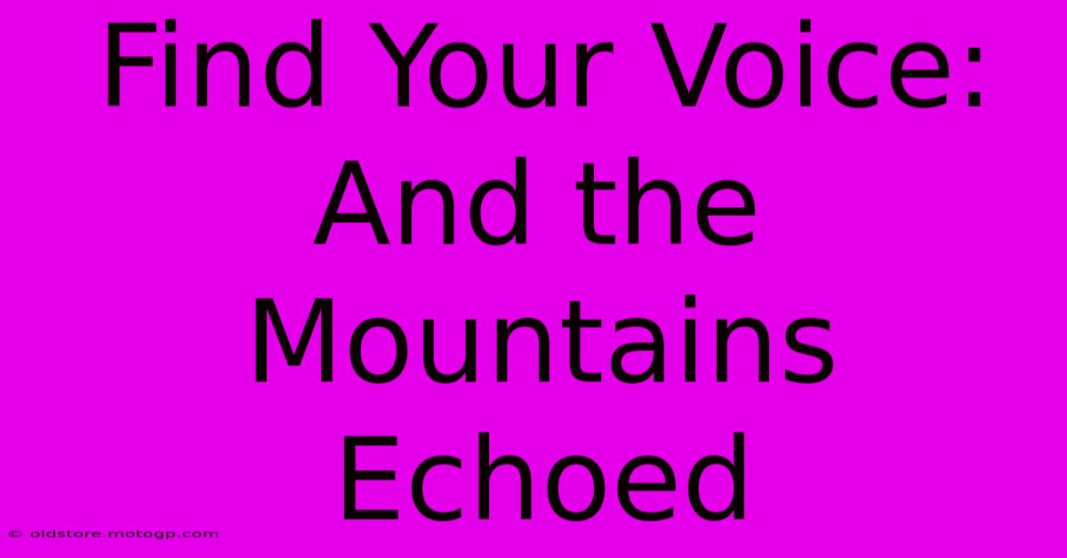 Find Your Voice: And The Mountains Echoed