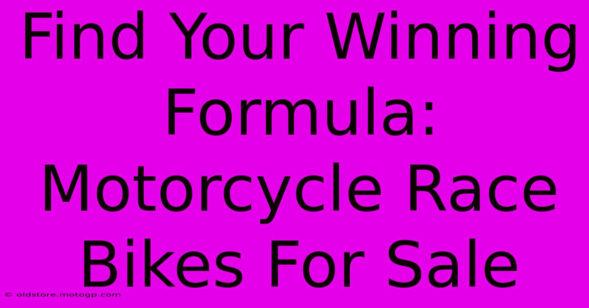 Find Your Winning Formula: Motorcycle Race Bikes For Sale