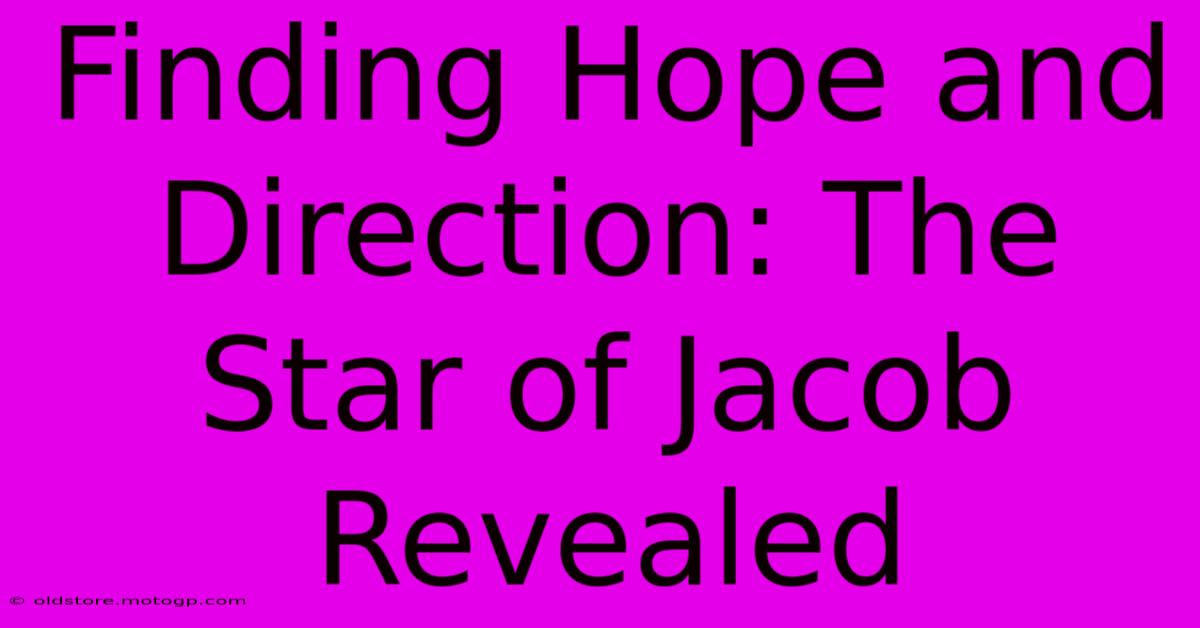 Finding Hope And Direction: The Star Of Jacob Revealed