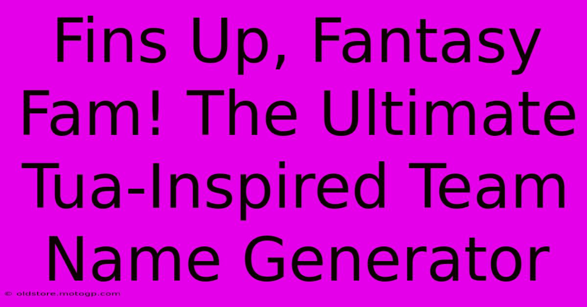 Fins Up, Fantasy Fam! The Ultimate Tua-Inspired Team Name Generator