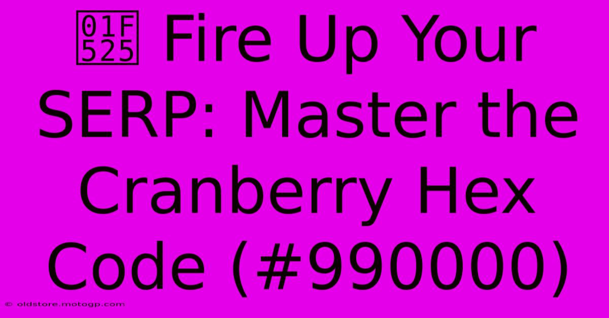 🔥 Fire Up Your SERP: Master The Cranberry Hex Code (#990000)