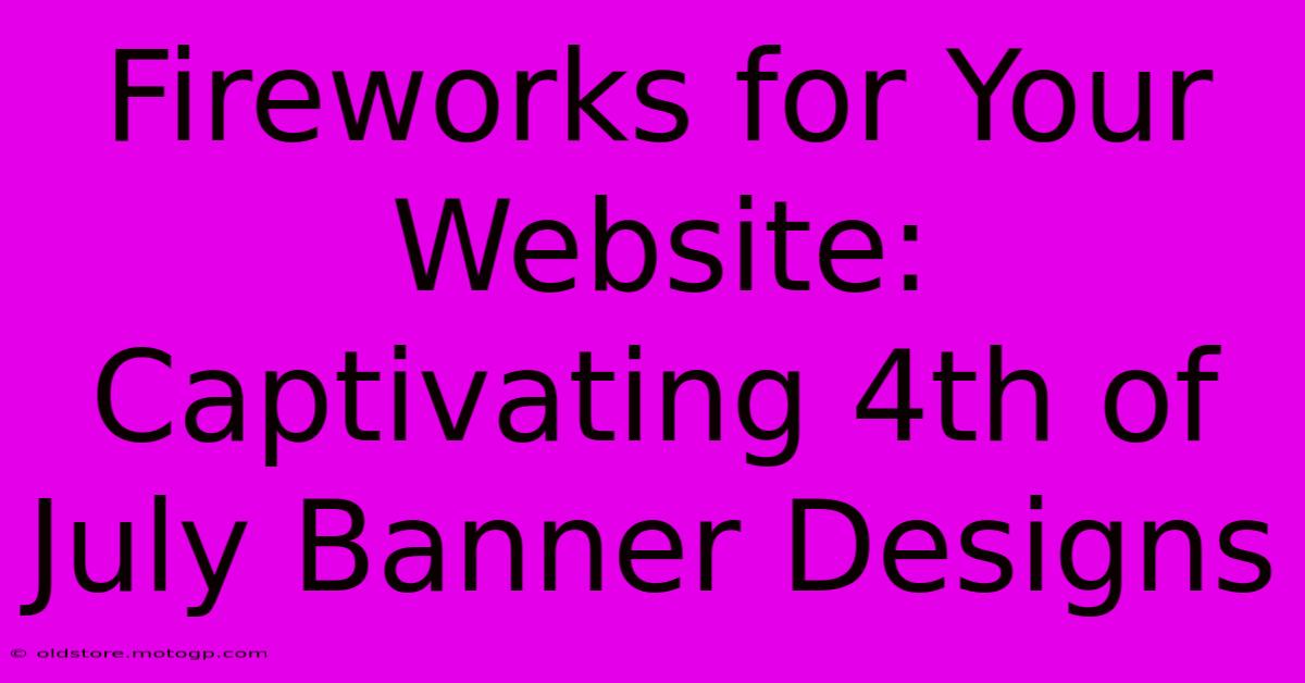 Fireworks For Your Website: Captivating 4th Of July Banner Designs