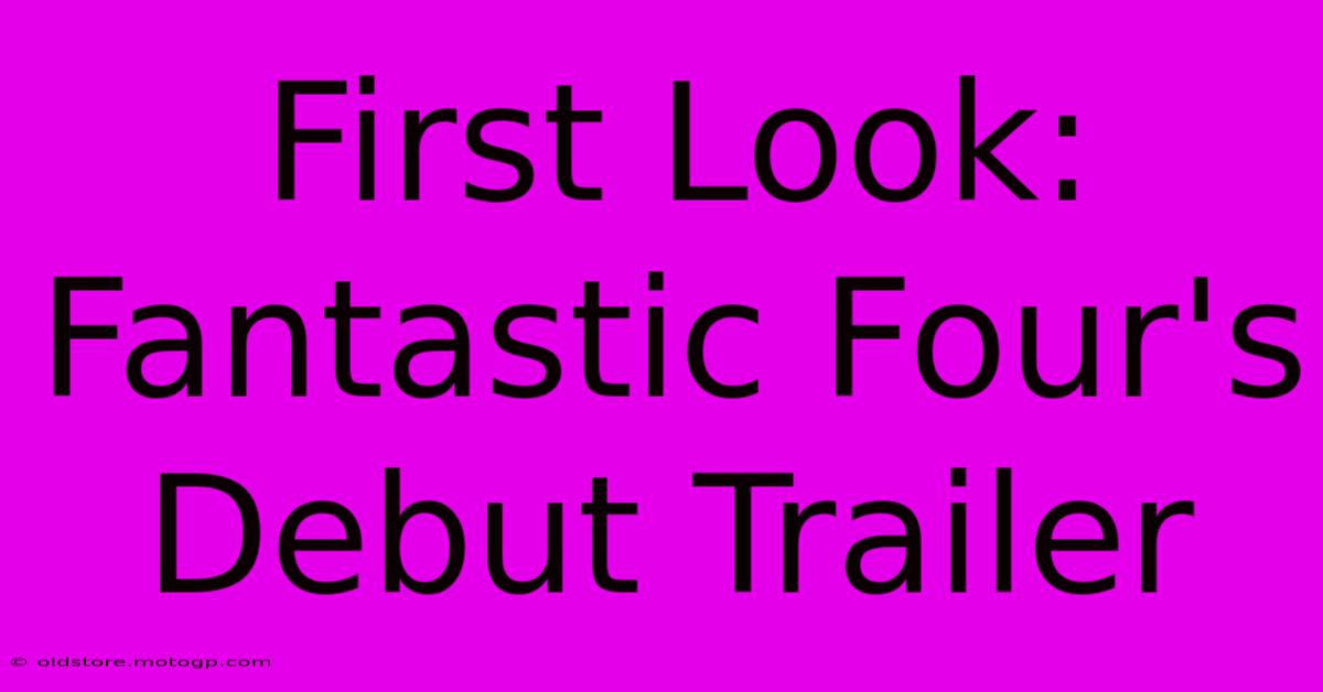 First Look: Fantastic Four's Debut Trailer