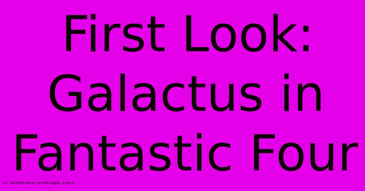 First Look: Galactus In Fantastic Four