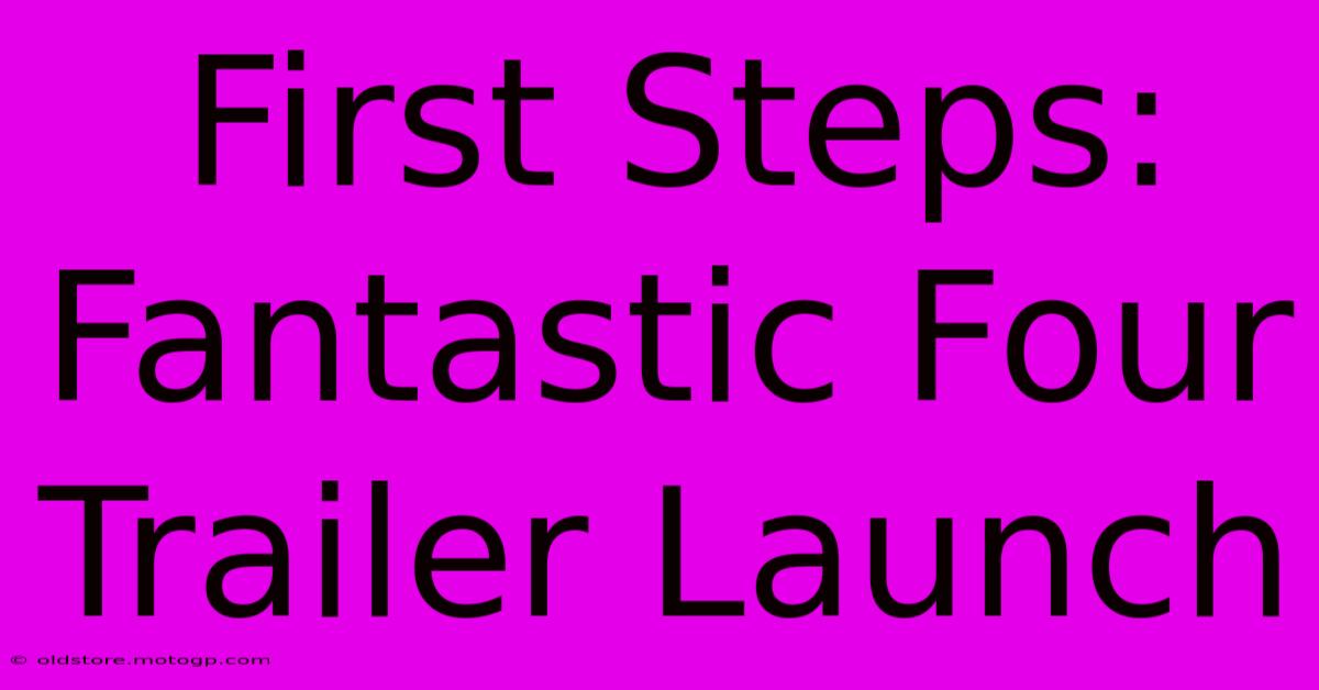 First Steps: Fantastic Four Trailer Launch