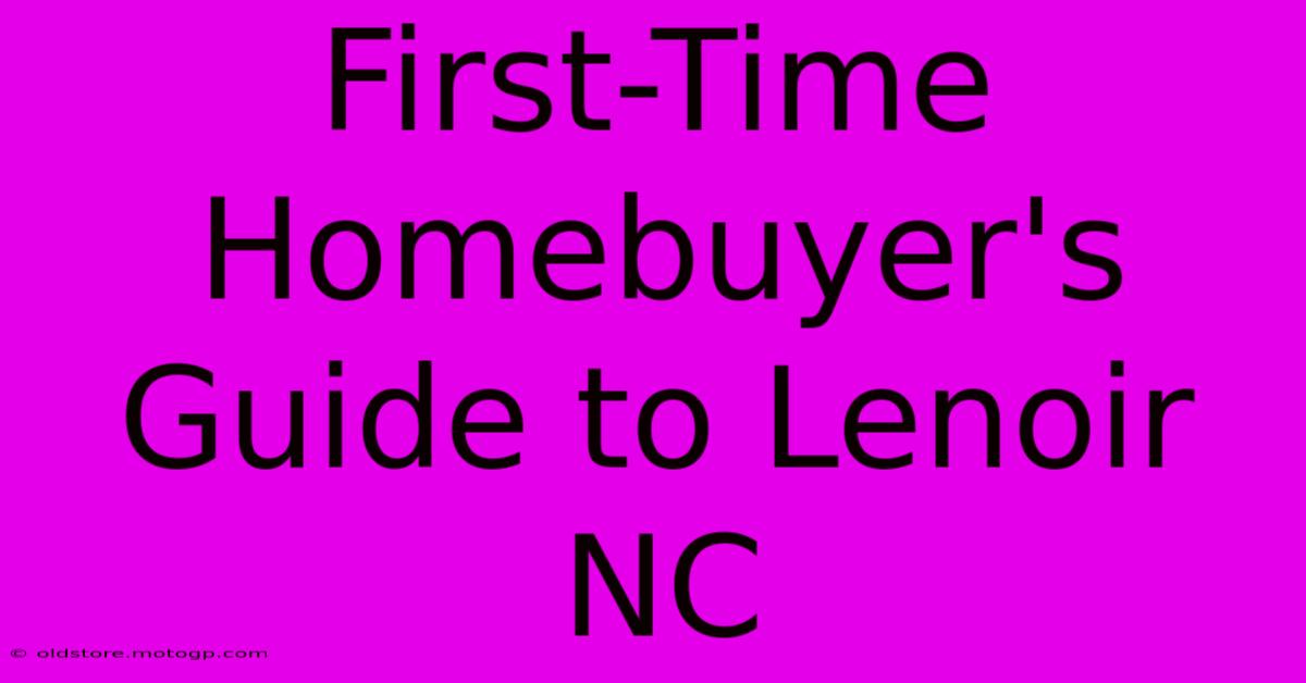 First-Time Homebuyer's Guide To Lenoir NC