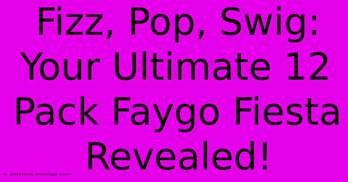 Fizz, Pop, Swig: Your Ultimate 12 Pack Faygo Fiesta Revealed!