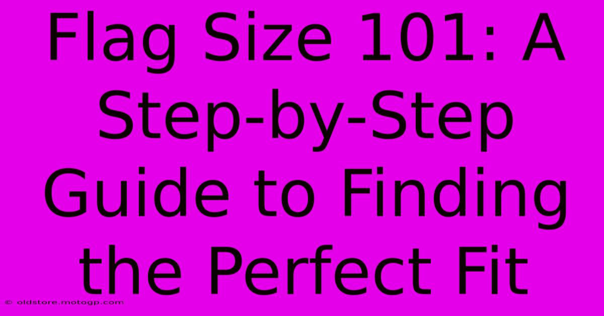 Flag Size 101: A Step-by-Step Guide To Finding The Perfect Fit