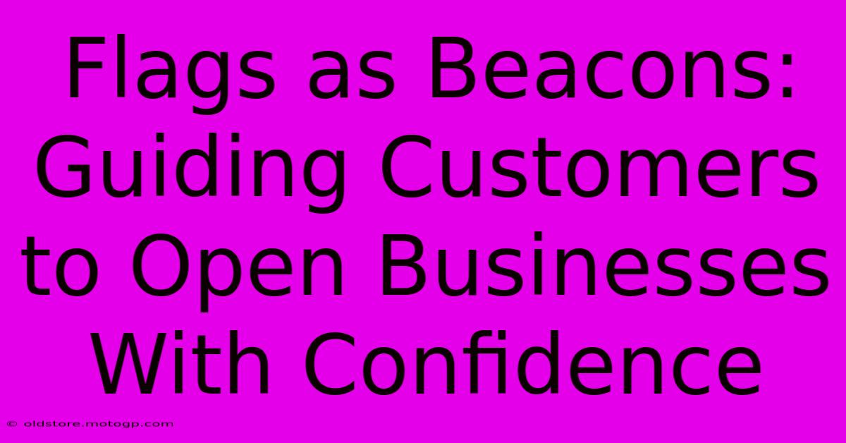 Flags As Beacons: Guiding Customers To Open Businesses With Confidence