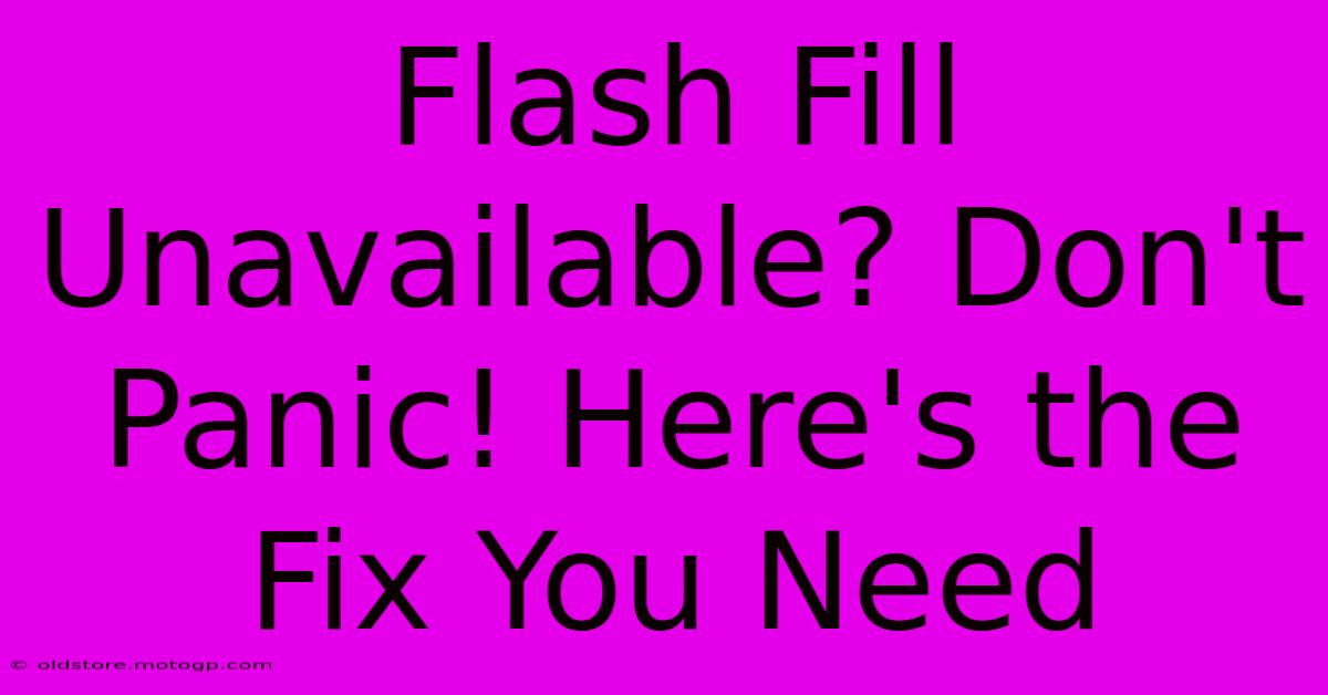 Flash Fill Unavailable? Don't Panic! Here's The Fix You Need