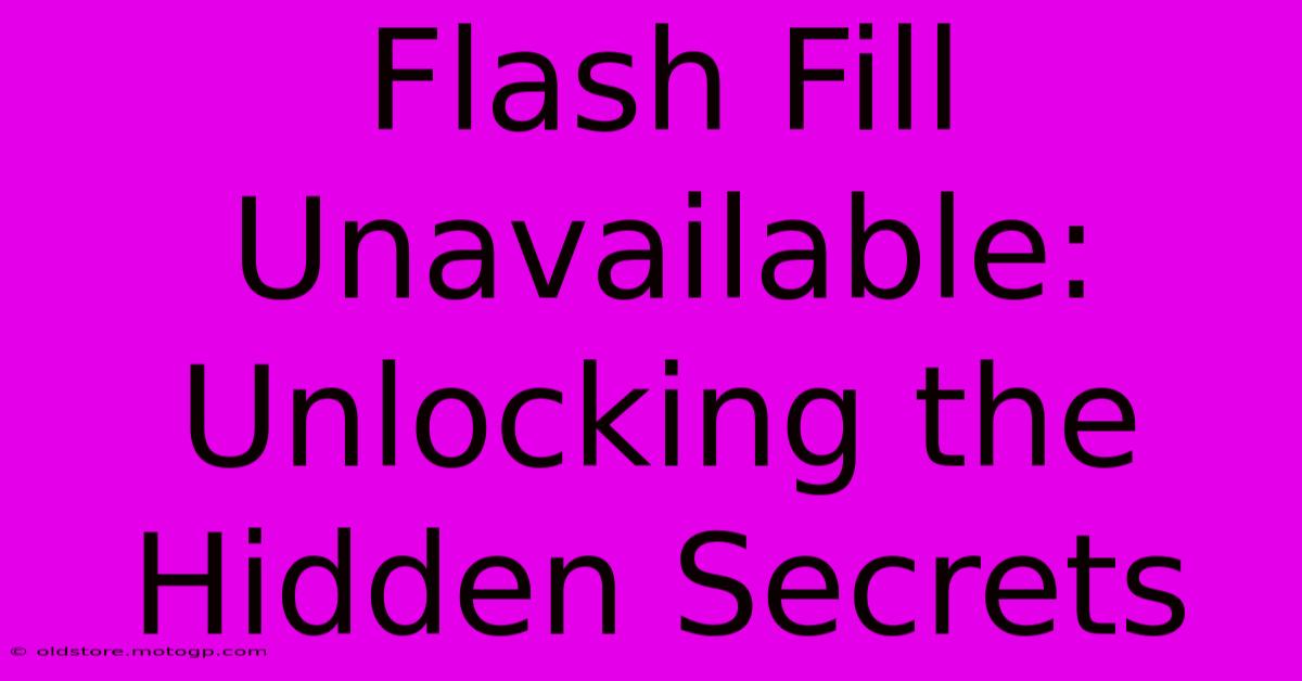 Flash Fill Unavailable: Unlocking The Hidden Secrets