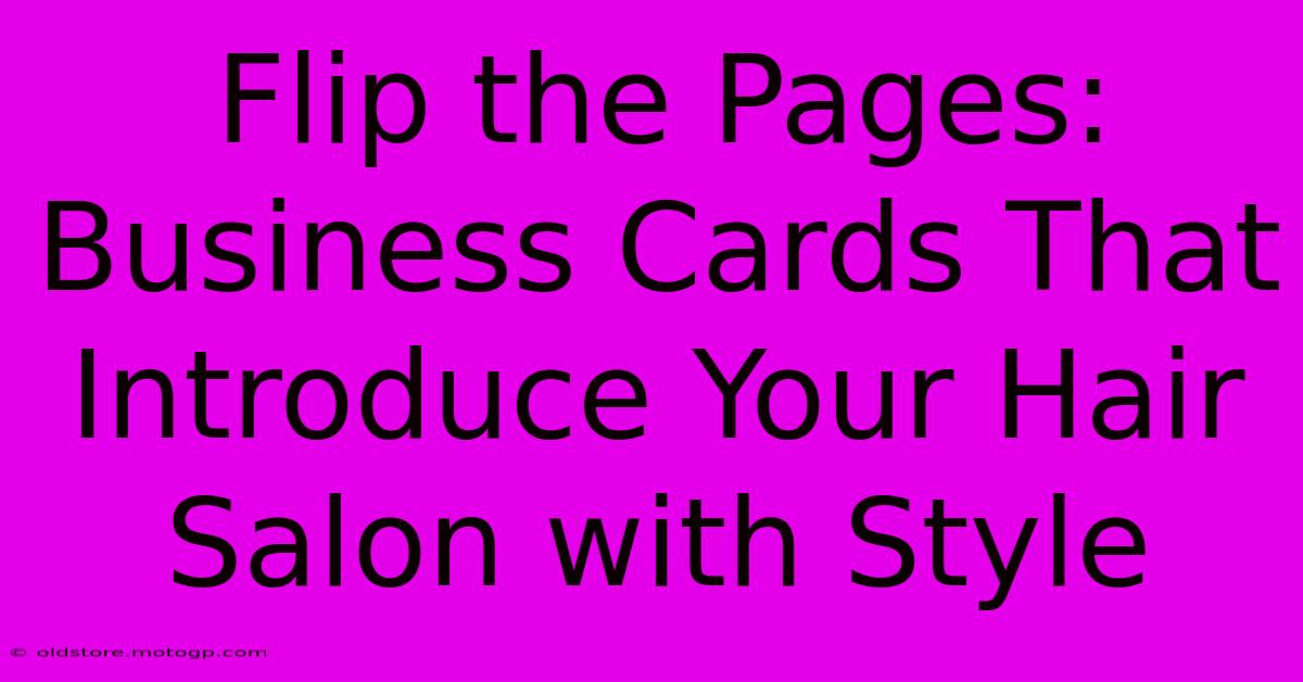 Flip The Pages: Business Cards That Introduce Your Hair Salon With Style