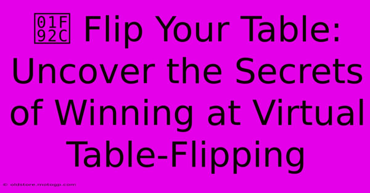 🤬 Flip Your Table: Uncover The Secrets Of Winning At Virtual Table-Flipping