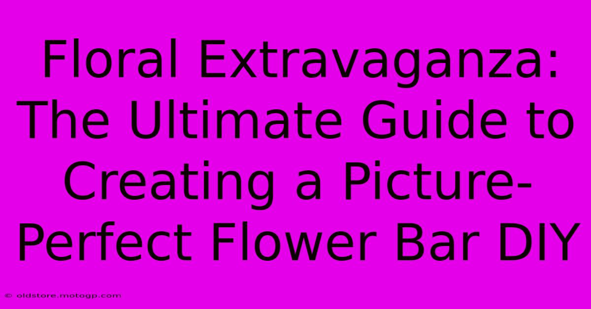 Floral Extravaganza: The Ultimate Guide To Creating A Picture-Perfect Flower Bar DIY