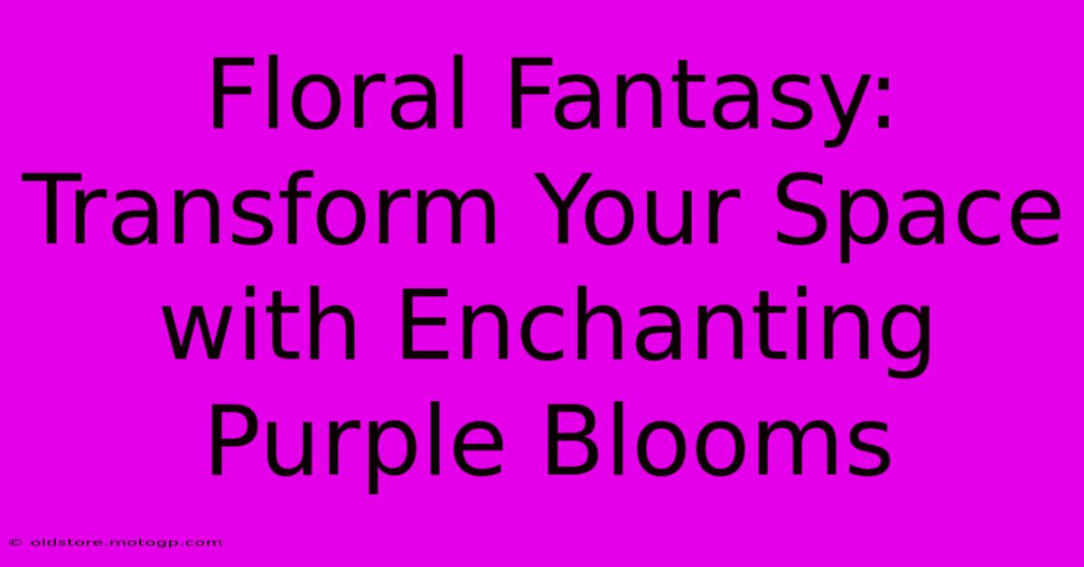 Floral Fantasy: Transform Your Space With Enchanting Purple Blooms