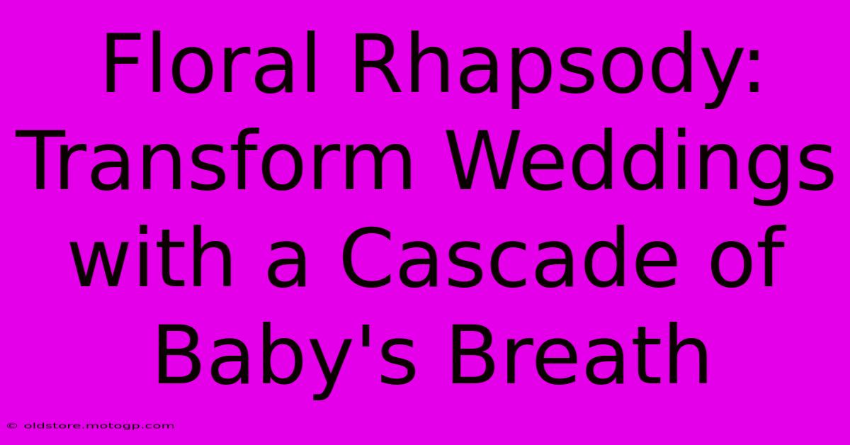 Floral Rhapsody: Transform Weddings With A Cascade Of Baby's Breath