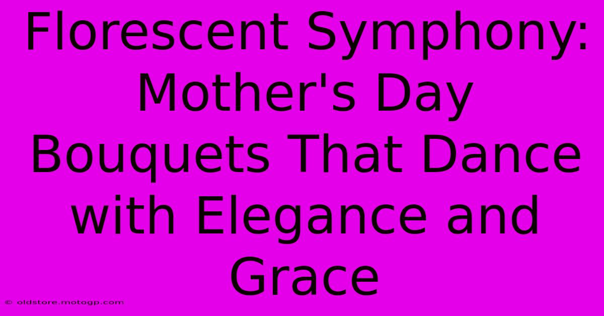 Florescent Symphony: Mother's Day Bouquets That Dance With Elegance And Grace