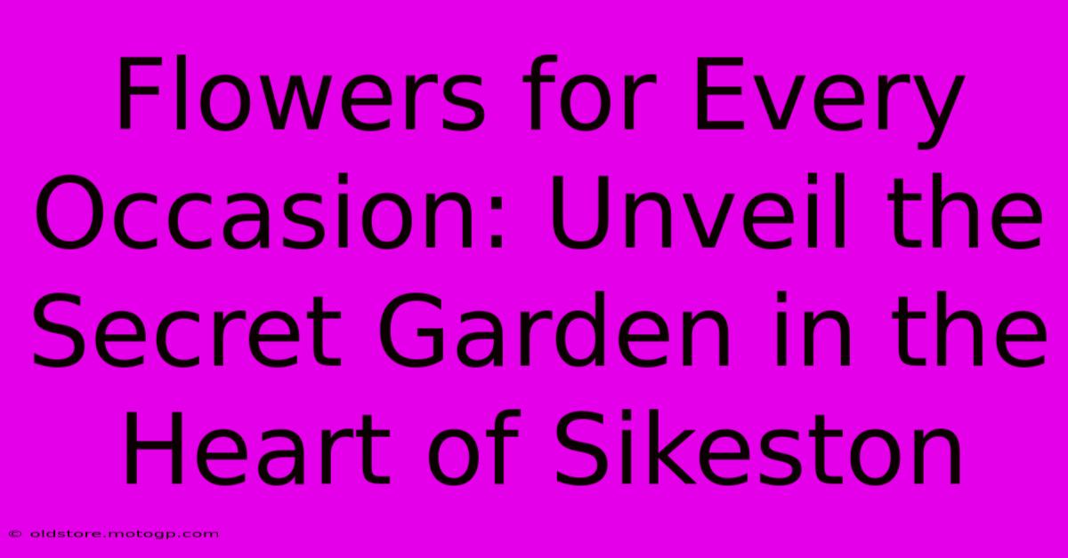 Flowers For Every Occasion: Unveil The Secret Garden In The Heart Of Sikeston