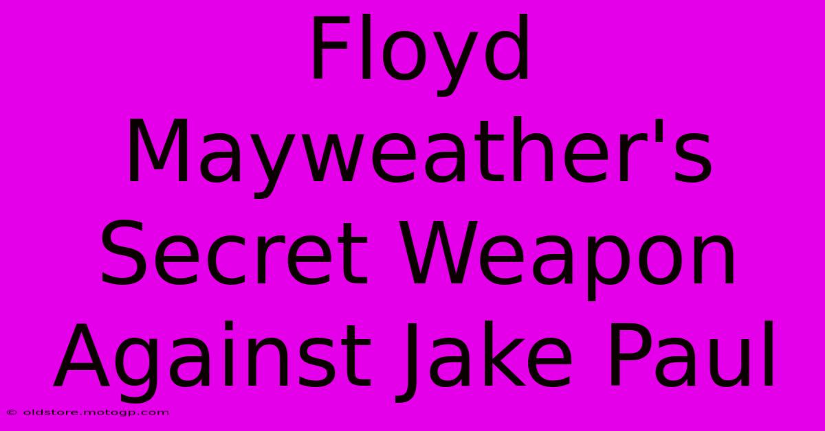 Floyd Mayweather's Secret Weapon Against Jake Paul