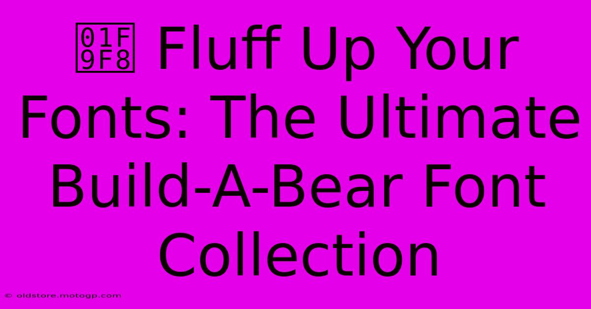 🧸 Fluff Up Your Fonts: The Ultimate Build-A-Bear Font Collection