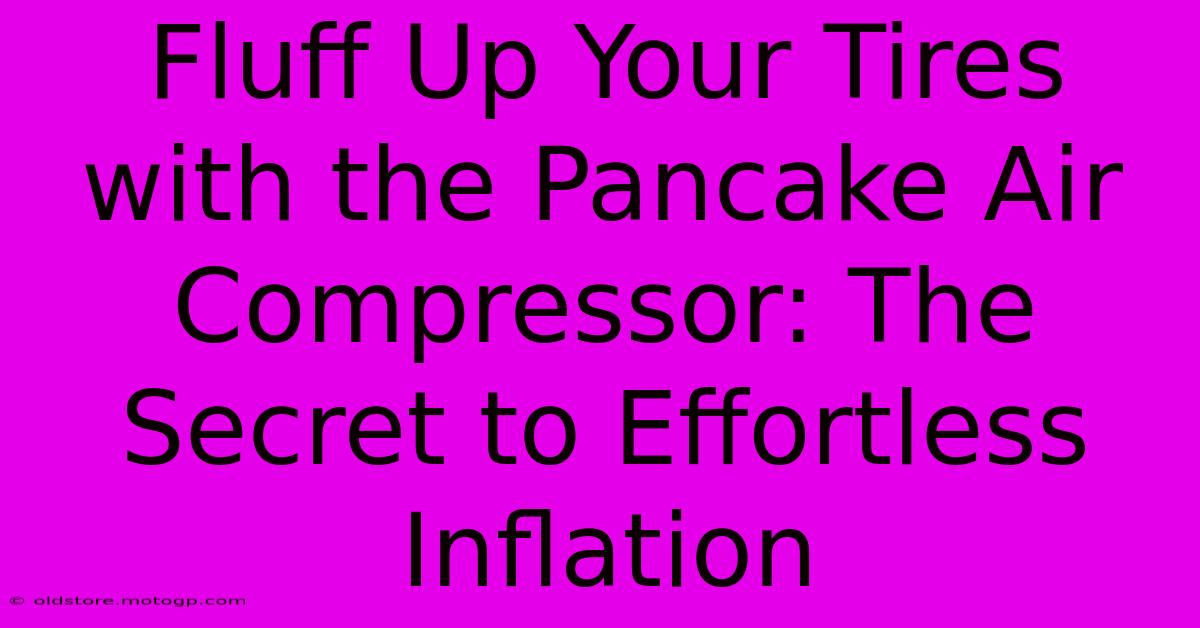 Fluff Up Your Tires With The Pancake Air Compressor: The Secret To Effortless Inflation