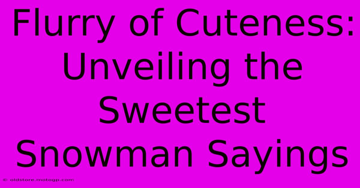 Flurry Of Cuteness: Unveiling The Sweetest Snowman Sayings