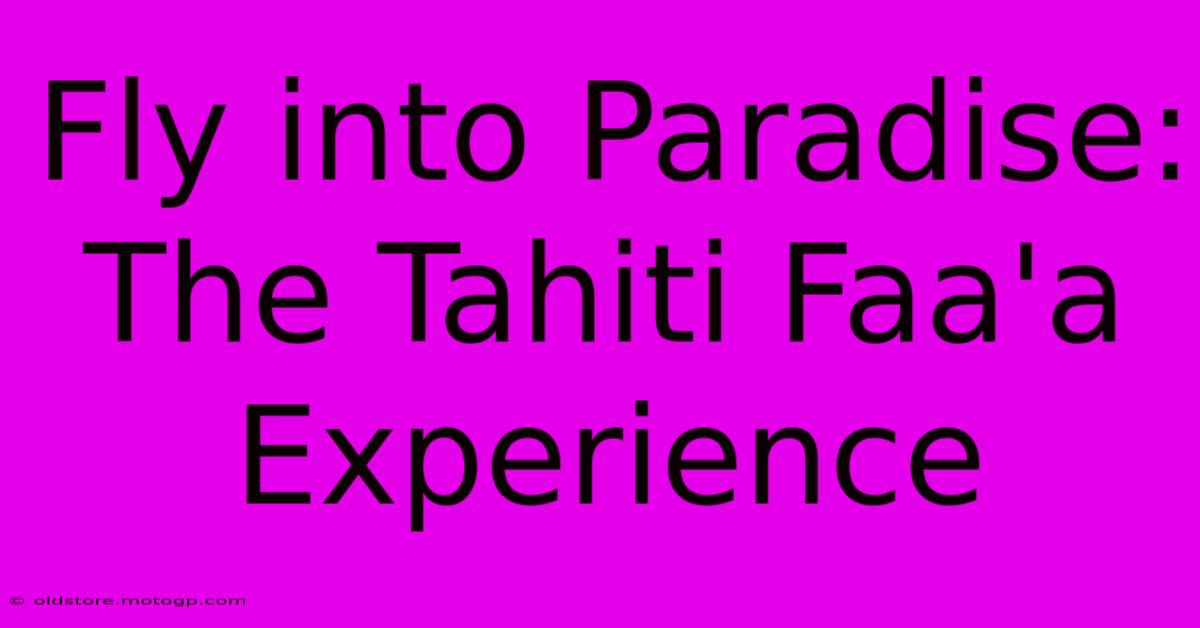 Fly Into Paradise: The Tahiti Faa'a Experience