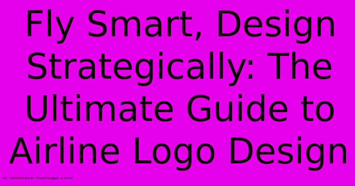 Fly Smart, Design Strategically: The Ultimate Guide To Airline Logo Design