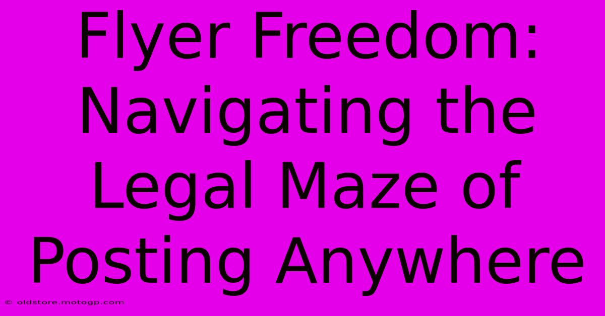 Flyer Freedom: Navigating The Legal Maze Of Posting Anywhere