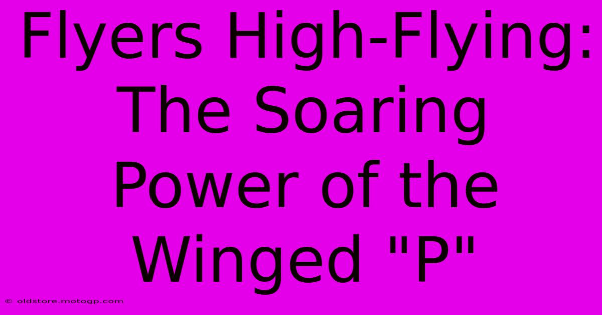 Flyers High-Flying: The Soaring Power Of The Winged 