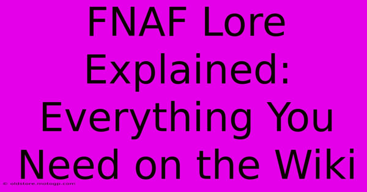 FNAF Lore Explained: Everything You Need On The Wiki