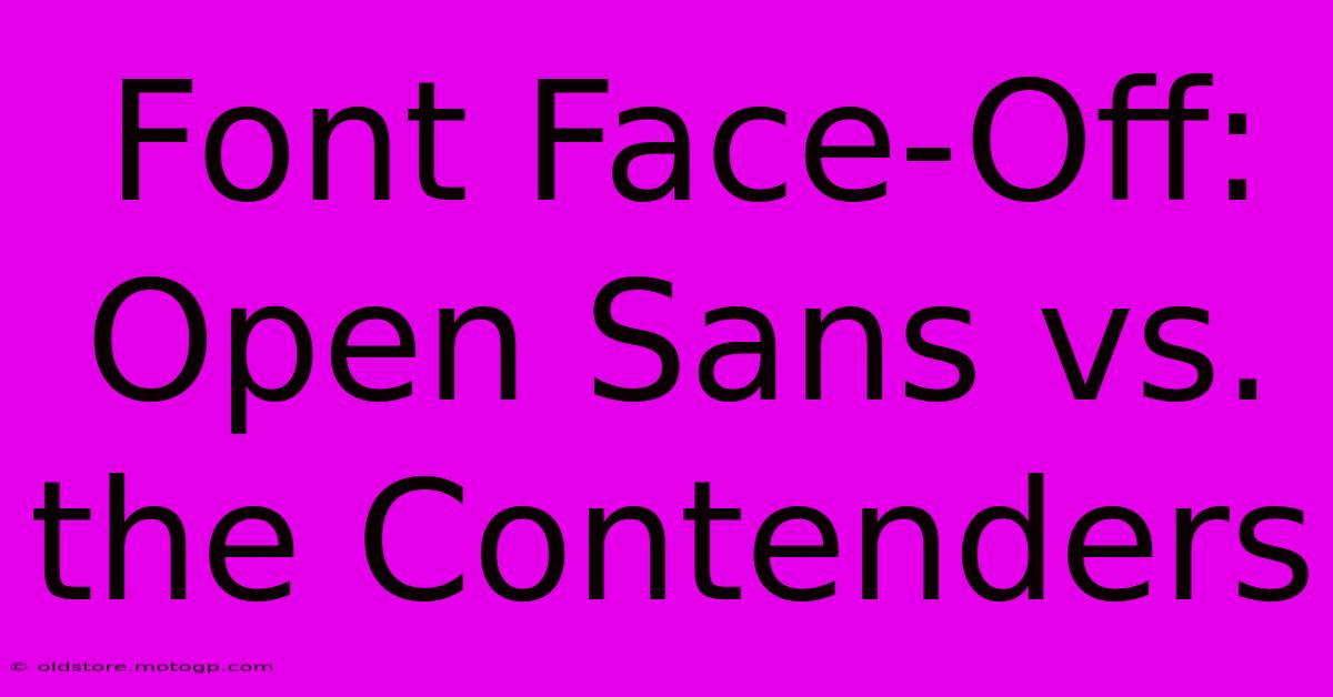 Font Face-Off: Open Sans Vs. The Contenders