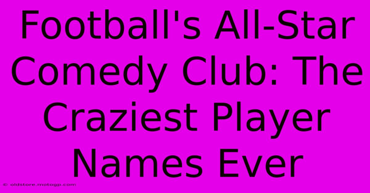 Football's All-Star Comedy Club: The Craziest Player Names Ever