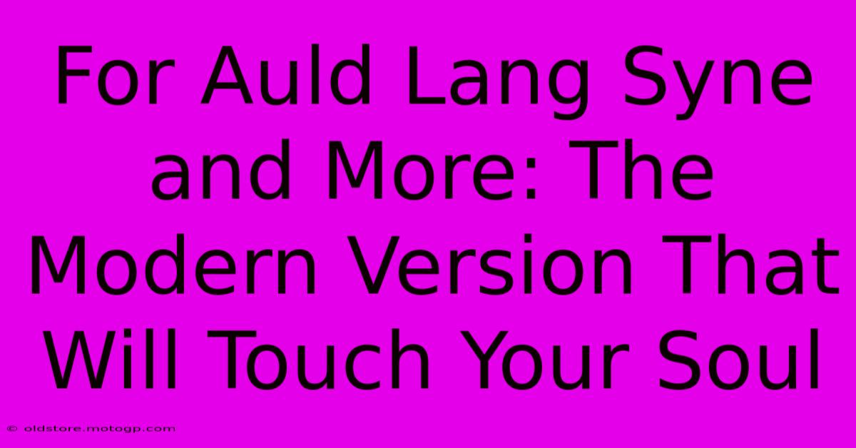 For Auld Lang Syne And More: The Modern Version That Will Touch Your Soul