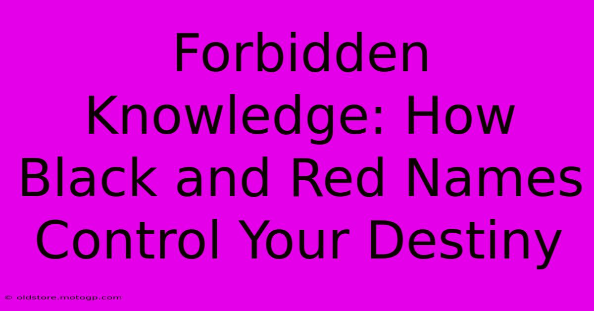 Forbidden Knowledge: How Black And Red Names Control Your Destiny