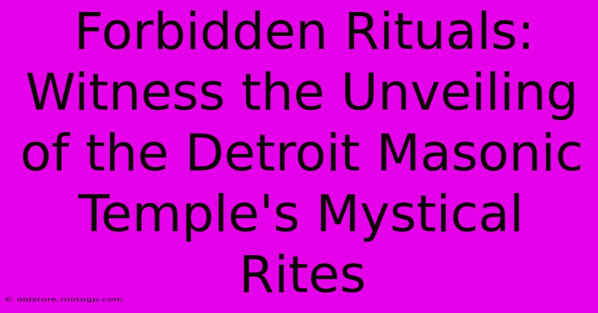 Forbidden Rituals: Witness The Unveiling Of The Detroit Masonic Temple's Mystical Rites